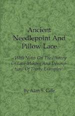 Ancient Needlepoint and Pillow Lace - With Notes on the History of Lace-Making and Descriptions of Thirty Examples