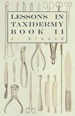 Lessons in Taxidermy - A Comprehensive Treatise on Collecting and Preserving all Subjects of Natural History - Book II.