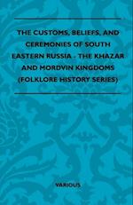 Customs, Beliefs, and Ceremonies of South Eastern Russia - The Khazar and Mordvin Kingdoms (Folklore History Series)