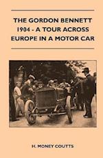 Gordon Bennett, 1904 - A Tour Across Europe In A Motor Car