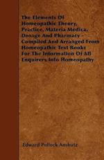 Elements Of Homeopathic Theory, Practice, Materia Medica, Dosage And Pharmacy - Compiled And Arranged From Homeopathic Text Books For The Information Of All Enquirers Into Homeopathy