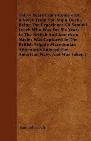 Thirty Years From Home - Or, A Voice From The Main Deck - Being The Experience Of Samuel Leech