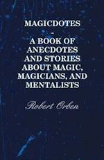 Magicdotes - A Book of Anecdotes and Stories About Magic, Magicians, and Mentalists