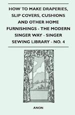 How to Make Draperies, Slip Covers, Cushions and Other Home Furnishings - The Modern Singer Way - Singer Sewing Library - No. 4