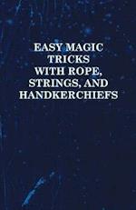 Easy Magic Tricks with Rope, Strings, and Handkerchiefs
