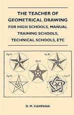 Teacher of Geometrical Drawing - For High Schools, Manual Training Schools, Technical Schools, Etc