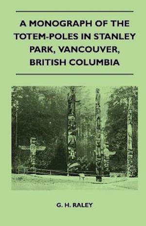 Monograph of the Totem-Poles in Stanley Park, Vancouver, British Columbia