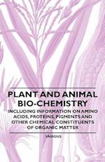 Plant and Animal Bio-Chemistry - Including Information on Amino Acids, Proteins, Pigments and Other Chemical Constituents of Organic Matter