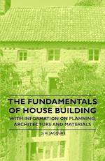 Fundamentals of House Building - With Information on Planning, Architecture and Materials