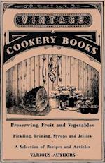 Preserving Fruit and Vegetables - Pickling, Brining, Syrups and Jellies - A Selection of Recipes and Articles