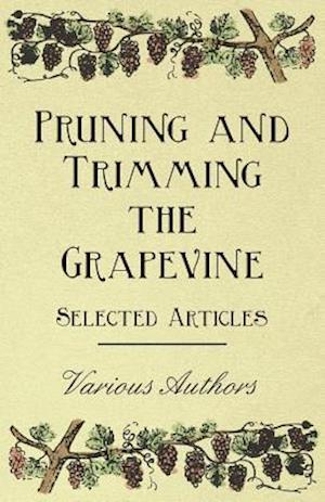 Pruning and Trimming the Grapevine - Selected Articles