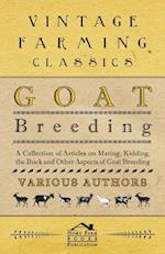 Goat Breeding - A Collection of Articles on Mating, Kidding, the Buck and Other Aspects of Goat Breeding