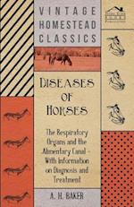 Diseases of Horses - The Respiratory Organs and the Alimentary Canal - With Information on Diagnosis and Treatment
