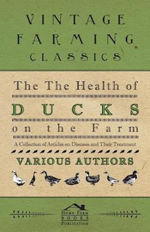 Health of Ducks on the Farm - A Collection of Articles on Diseases and Their Treatment