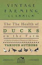 Health of Ducks on the Farm - A Collection of Articles on Diseases and Their Treatment