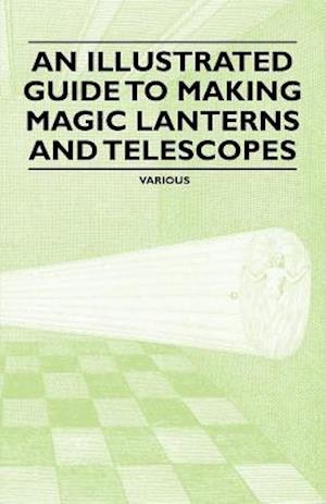 Illustrated Guide to Making Magic Lanterns and Telescopes