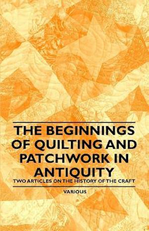 Beginnings of Quilting and Patchwork in Antiquity - Two Articles on the History of the Craft