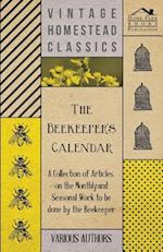 Beekeeper's Calendar - A Collection of Articles on the Monthly and Seasonal Work to Be Done by the Beekeeper