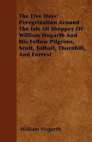 Five Days' Peregrination Around The Isle Of Sheppey Of William Hogarth And His Fellow Pilgrims, Scott, Tothall, Thornhill, And Forrest