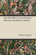 Man Who Cast no Shadow (Fantasy and Horror Classics)