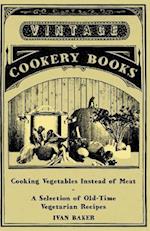 Cooking Vegetables Instead of Meat - A Selection of Old-Time Vegetarian Recipes