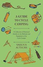 Guide to Cycle Camping - A Collection of Historical Articles on the Methods and Equipment of the Cycle Camper