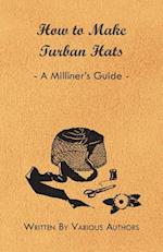 How to Make Turban Hats - A Milliner's Guide