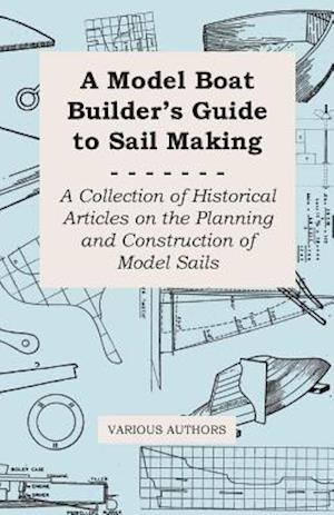 Model Boat Builder's Guide to Rigging - A Collection of Historical Articles on the Construction of Model Ship Rigging