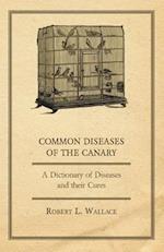 Common Diseases of the Canary - A Dictionary of Diseases and their Cures