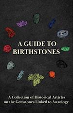 Guide to Birthstones - A Collection of Historical Articles on the Gemstones Linked to Astrology