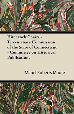 Hitchcock Chairs - Tercentenary Commission of the Stare of Connecticut - Committee on Historical Publications