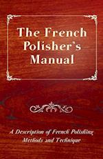 French Polisher's Manual - A Description of French Polishing Methods and Technique