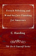 French Polishing and Wood Surface Finishing for Amateurs - The Do It Yourself Series