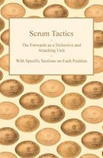 Scrum Tactics - The Forwards as a Defensive and Attacking Unit - With Specific Sections on Each Position