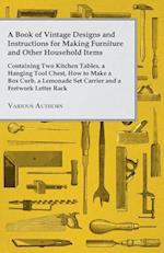 Book of Vintage Designs and Instructions for Making Furniture and Other Household Items - Containing Two Kitchen Tables, a Hanging Tool Chest, How to Make a Box Curb, a Lemonade Set Carrier and a Fretwork Letter Rack