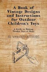 Book of Vintage Designs and Instructions for Outdoor Children's Toys - A Guide to Making Wooden Toys at Home