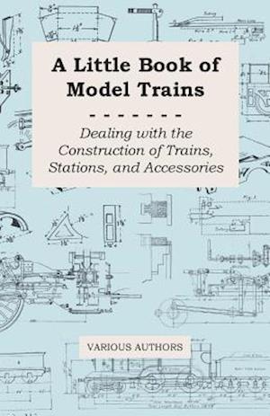 Little Book of Model Trains - Dealing with the Construction of Trains, Stations, and Accessories