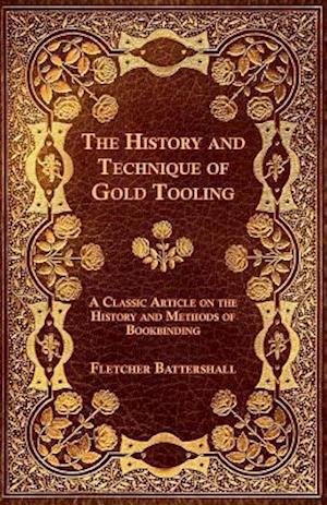 History and Technique of Gold Tooling - A Classic Article on the History and Methods of Bookbinding