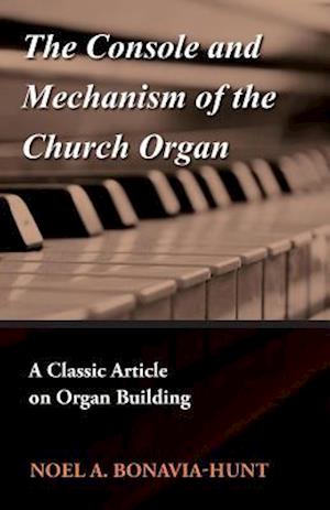 Console and Mechanism of the Church Organ - A Classic Article on Organ Building