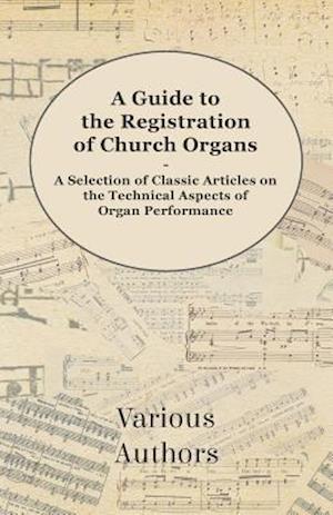 Guide to the Registration of Church Organs - A Selection of Classic Articles on the Technical Aspects of Organ Performance