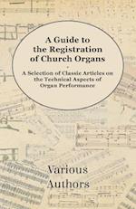 Guide to the Registration of Church Organs - A Selection of Classic Articles on the Technical Aspects of Organ Performance