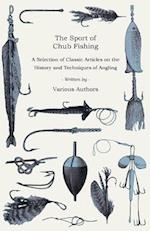 Sport of Chub Fishing - A Selection of Classic Articles on the History and Techniques of Angling (Angling Series)