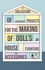 Collection of Woodwork Projects for the Making of Doll's House Furniture and Accessories