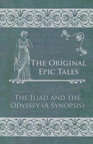 Original Epic Tales - The Iliad and the Odyssey (A Synopsis)