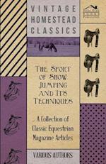 Sport of Show Jumping and Its Techniques - A Collection of Classic Equestrian Magazine Articles