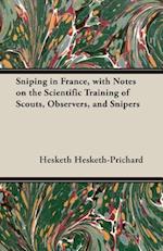 Sniping in France, with Notes on the Scientific Training of Scouts, Observers, and Snipers
