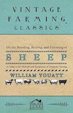 On the Breeding, Rearing, and Fattening of Sheep - A Guide to the Methods and Equipment of Livestock Farming
