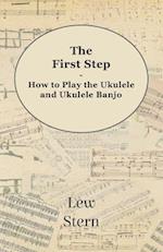 First Step - How to Play the Ukulele and Ukulele Banjo