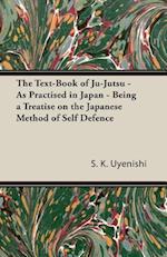 Text-Book of Ju-Jutsu - As Practised in Japan - Being a Treatise on the Japanese Method of Self Defence