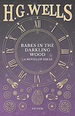 Babes in the Darkling Wood - A Novel of Ideas